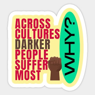 Across cultures darker people suffer the most WHY? Sticker